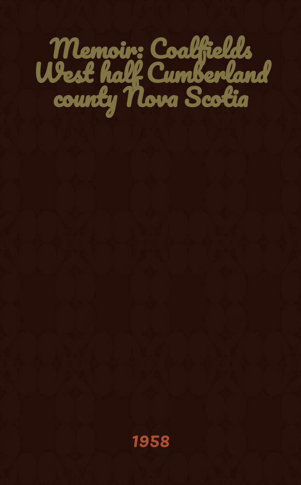 Memoir : Coalfields West half Cumberland county Nova Scotia