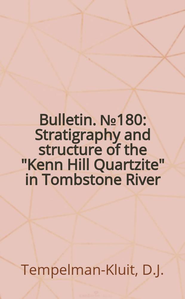 Bulletin. №180 : Stratigraphy and structure of the "Kenn Hill Quartzite" in Tombstone River = Upper Klondike River map-areas, Yukon Territory (115 B/7, B/8)