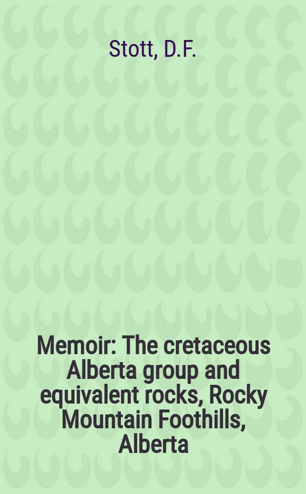 Memoir : The cretaceous Alberta group and equivalent rocks, Rocky Mountain Foothills, Alberta