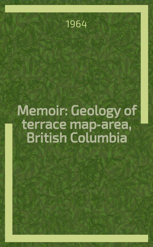 Memoir : Geology of terrace map-area, British Columbia (103 IE 1/2)