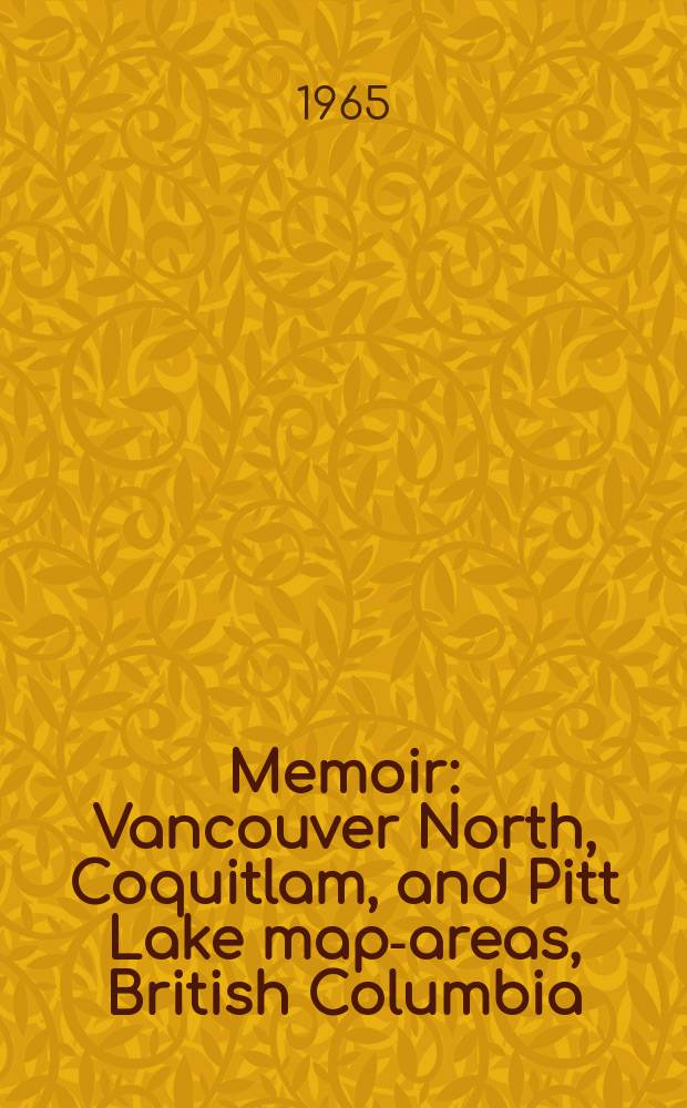 Memoir : Vancouver North, Coquitlam, and Pitt Lake map-areas, British Columbia