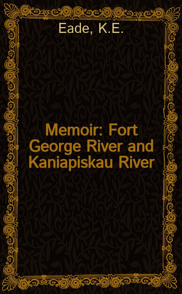 Memoir : Fort George River and Kaniapiskau River (west half) map-areas, New Quebec