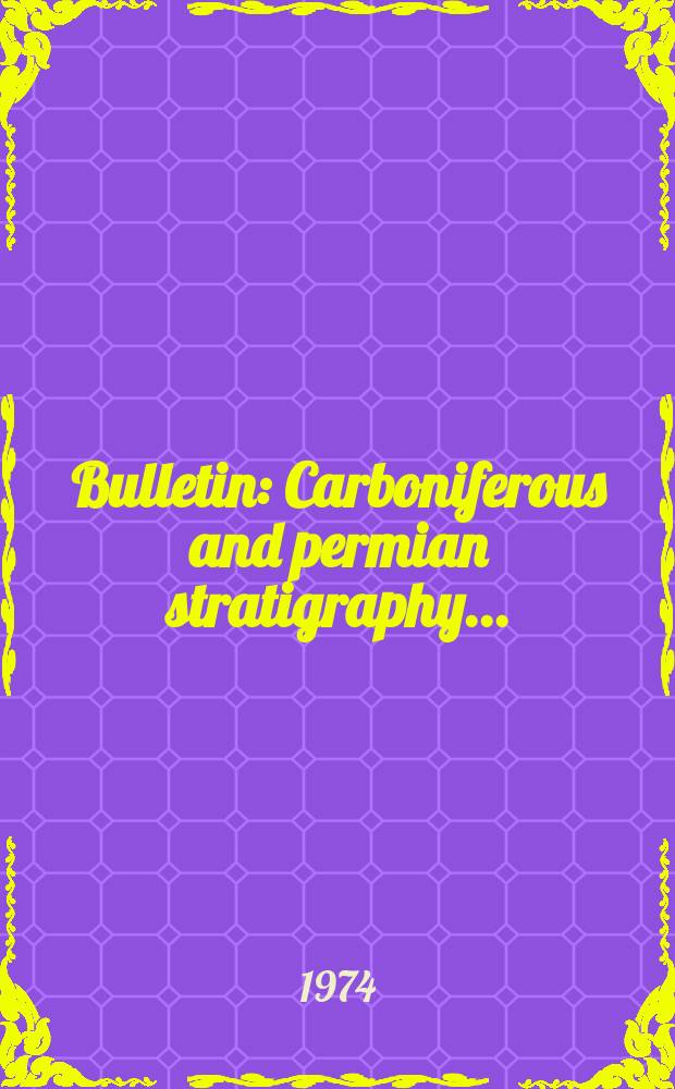 Bulletin : Carboniferous and permian stratigraphy ...