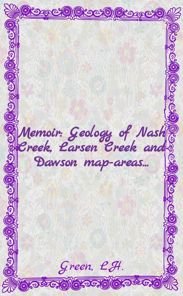 Memoir : Geology of Nash Creek, Larsen Creek and Dawson map-areas ...