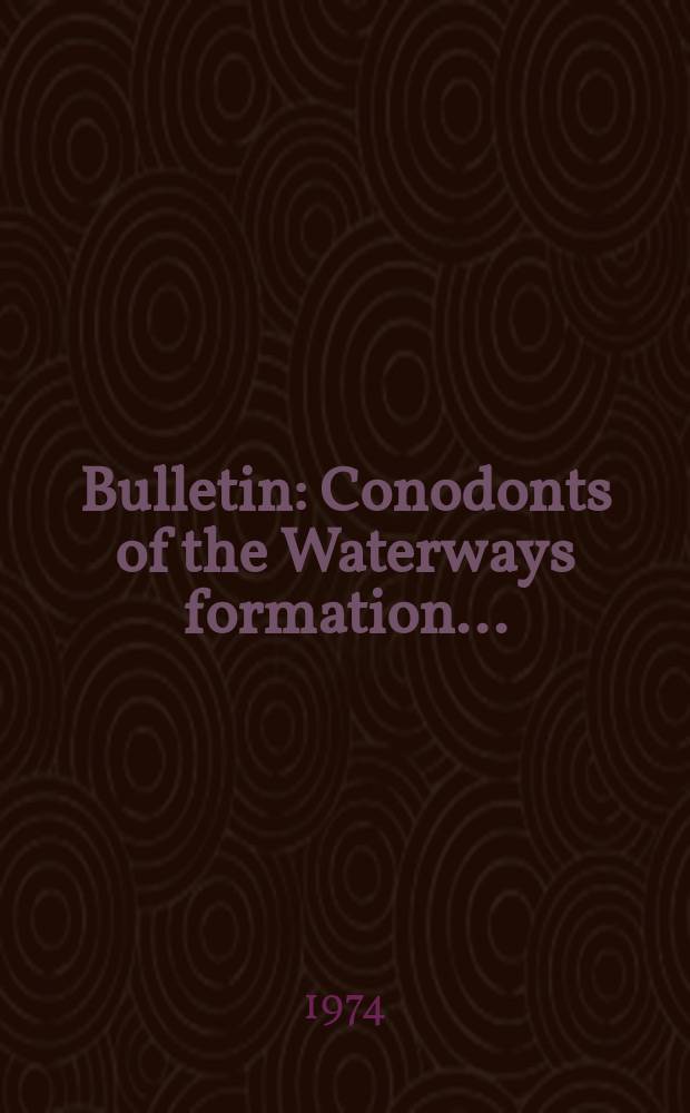 Bulletin : Conodonts of the Waterways formation ...