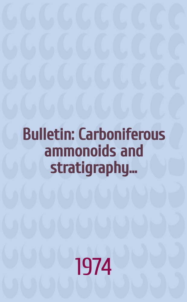 Bulletin : Carboniferous ammonoids and stratigraphy ...