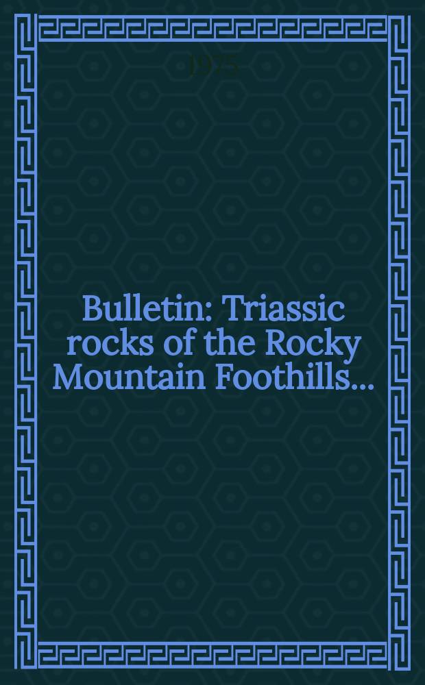 Bulletin : Triassic rocks of the Rocky Mountain Foothills ...