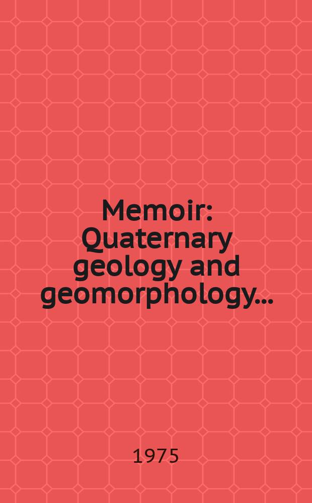 Memoir : Quaternary geology and geomorphology ...