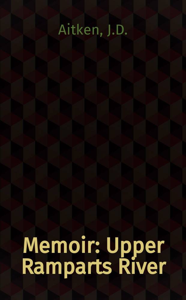 Memoir : Upper Ramparts River (106 G) and Sans ...