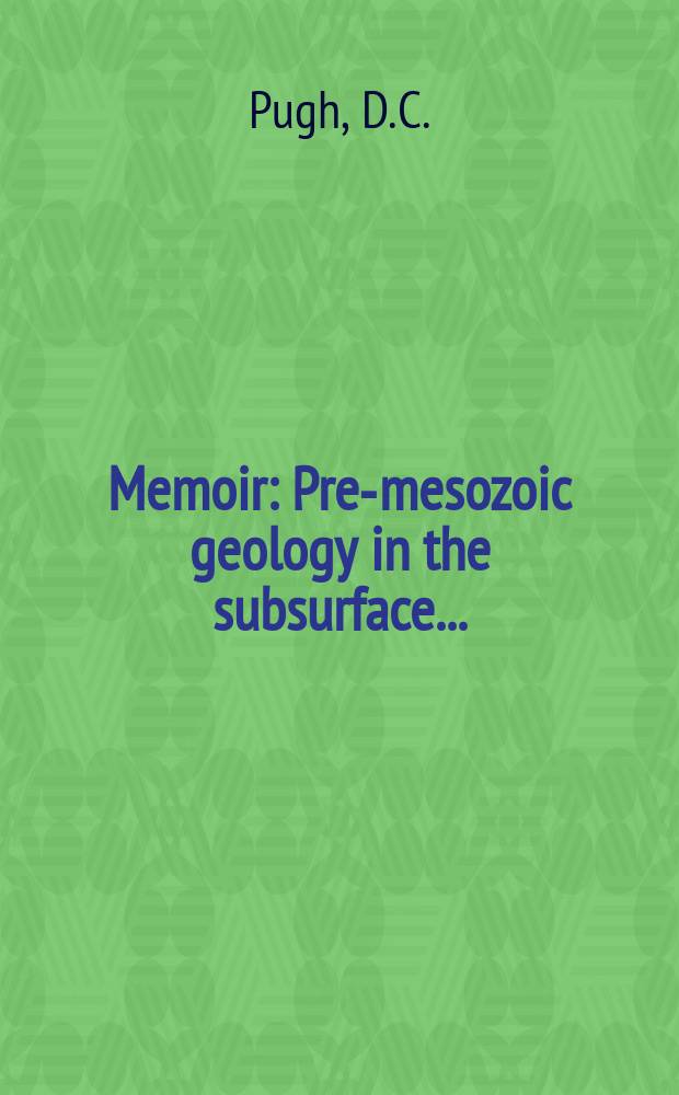 Memoir : Pre-mesozoic geology in the subsurface ...