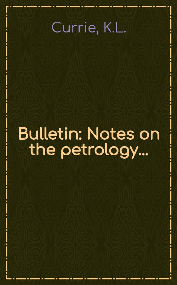 Bulletin : Notes on the petrology ...