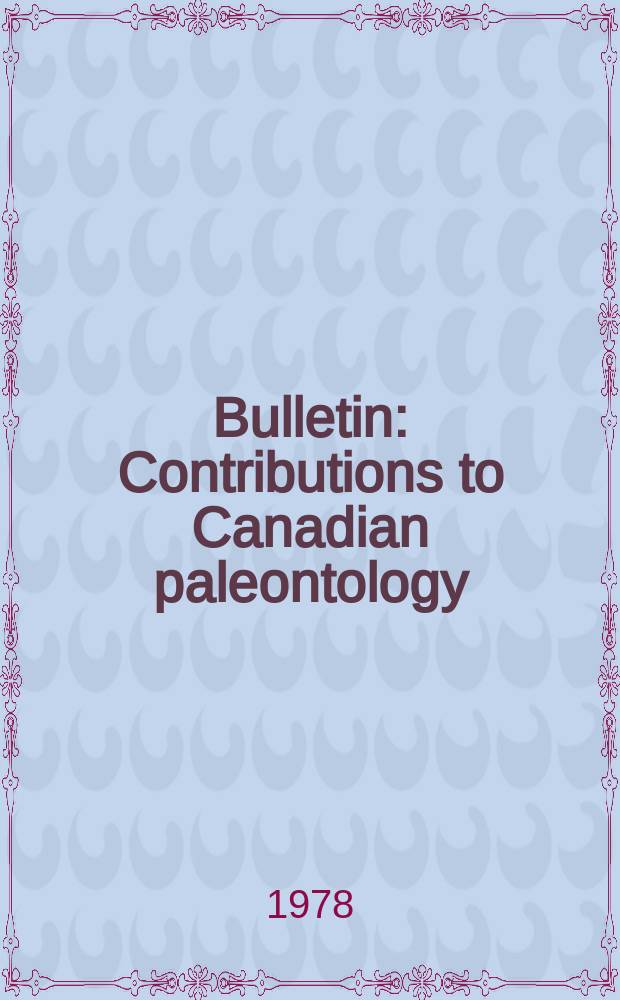 Bulletin : Contributions to Canadian paleontology (five papers)