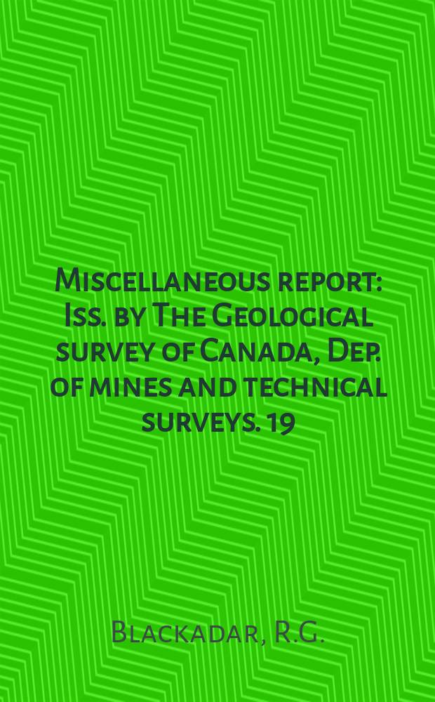 Miscellaneous report : Iss. by The Geological survey of Canada, Dep. of mines and technical surveys. 19 : Focus on Canadian landscapes