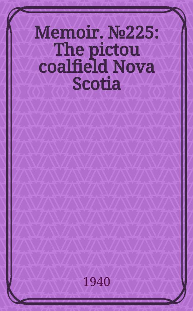 Memoir. №225 : The pictou coalfield Nova Scotia
