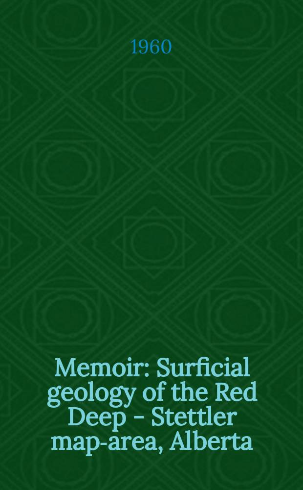 Memoir : Surficial geology of the Red Deep - Stettler map-area, Alberta