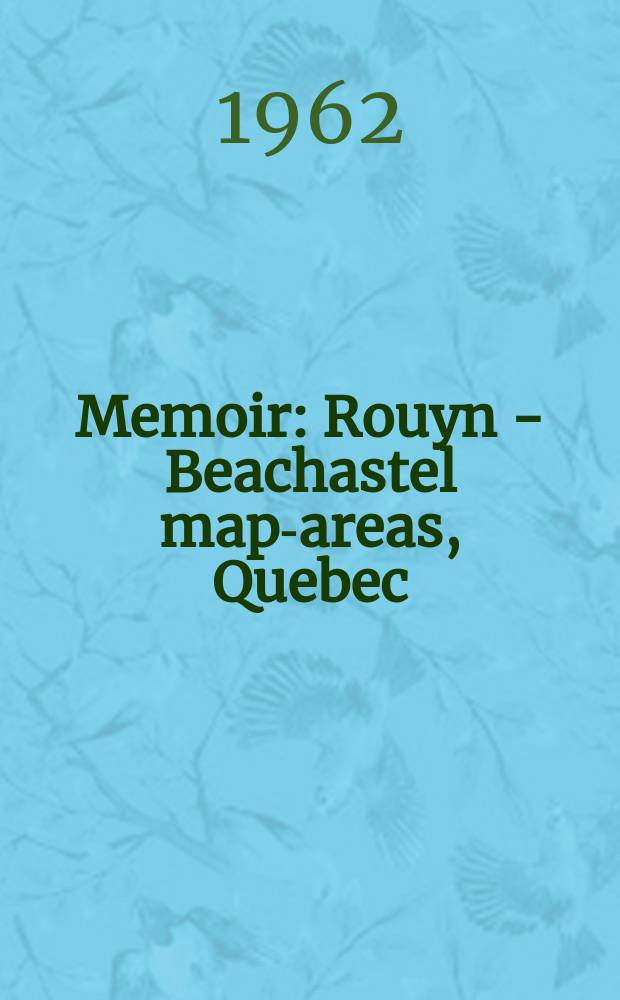 Memoir : Rouyn - Beachastel map-areas, Quebec