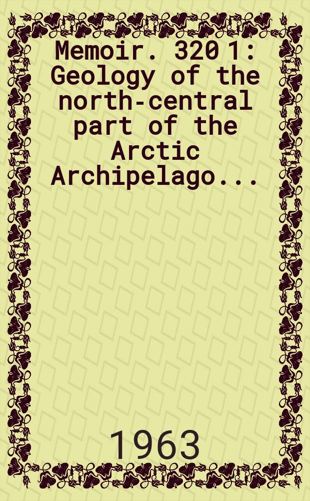 Memoir. 320[1] : Geology of the north-central part of the Arctic Archipelago ...