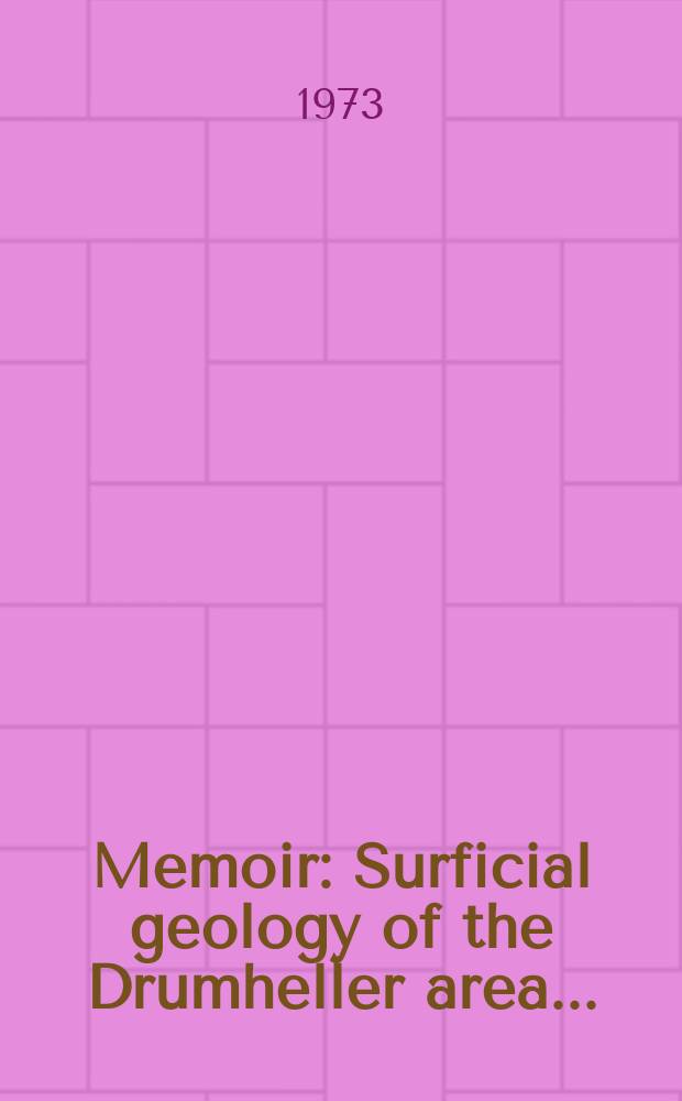 Memoir : Surficial geology of the Drumheller area ...