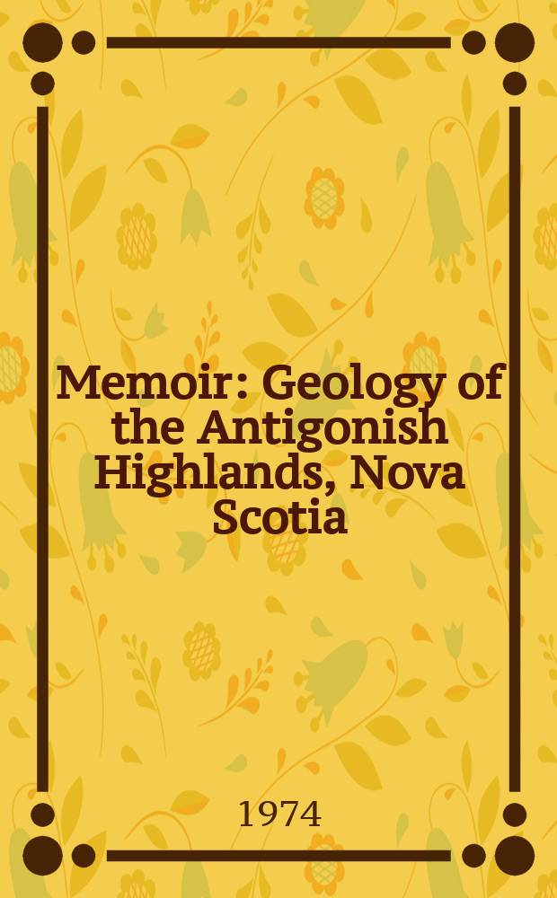 Memoir : Geology of the Antigonish Highlands, Nova Scotia