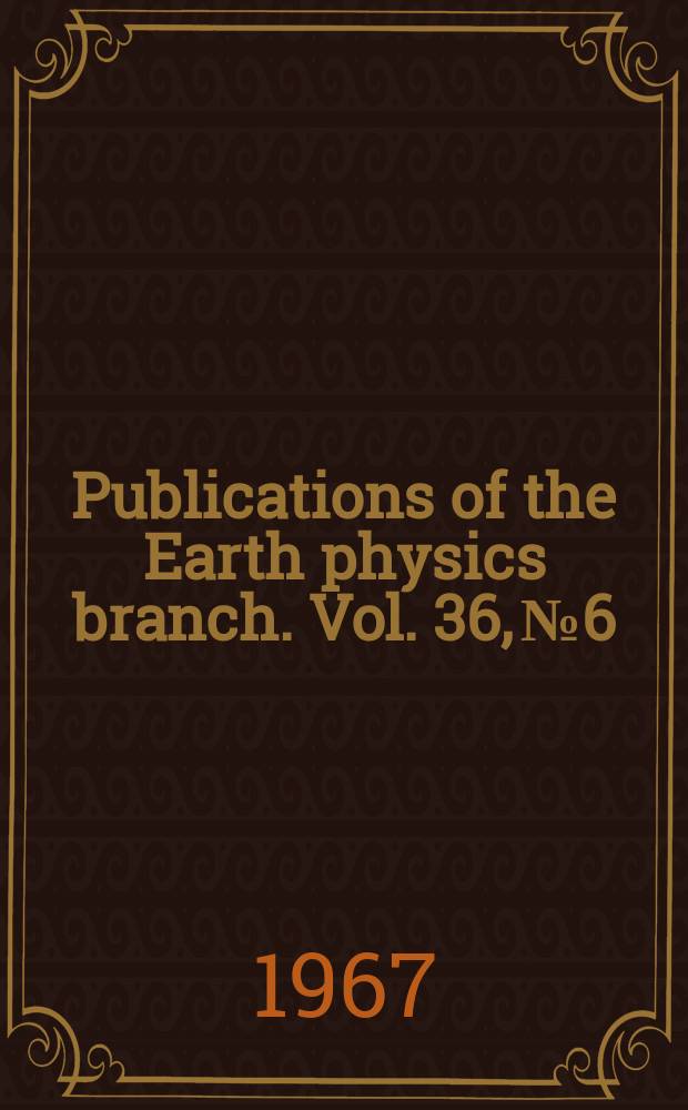 Publications of the Earth physics branch. Vol. 36, № 6