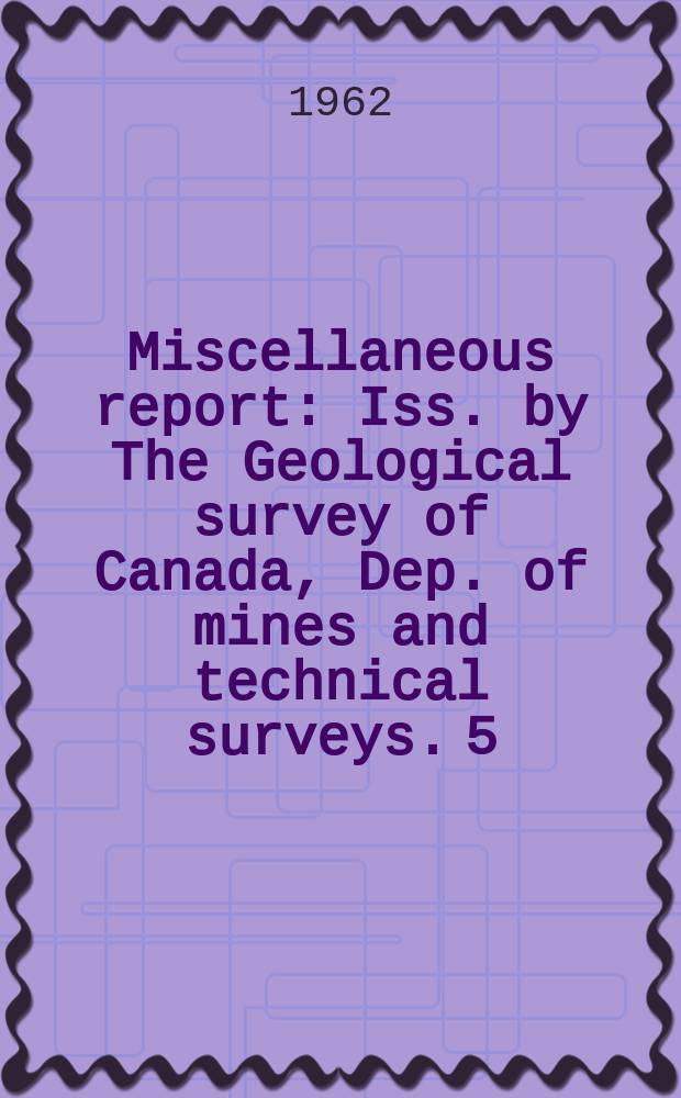 Miscellaneous report : Iss. by The Geological survey of Canada, Dep. of mines and technical surveys. 5 : Cape Breton Highlands national park where the mountains meet the sea