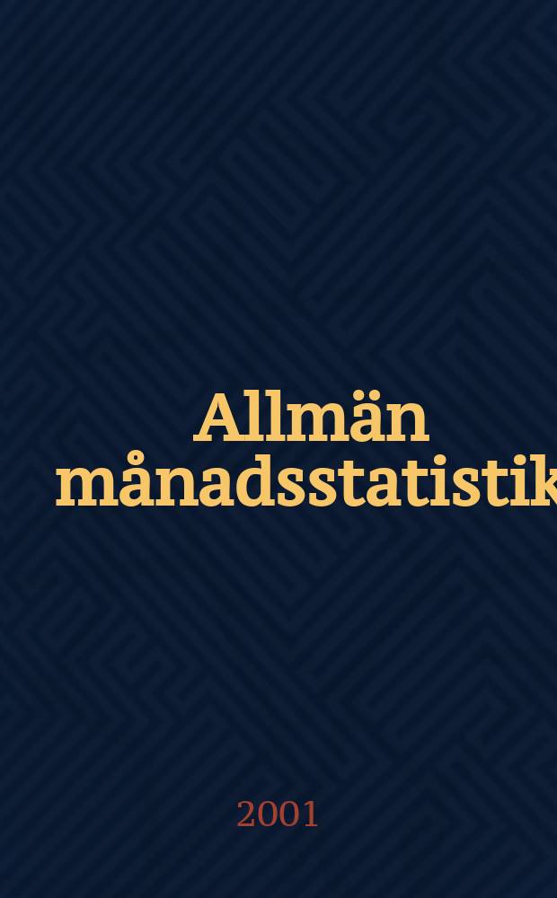 Allmän månadsstatistik : Utg. av Statistiska centralbyrån. Årg.39 2001, №12