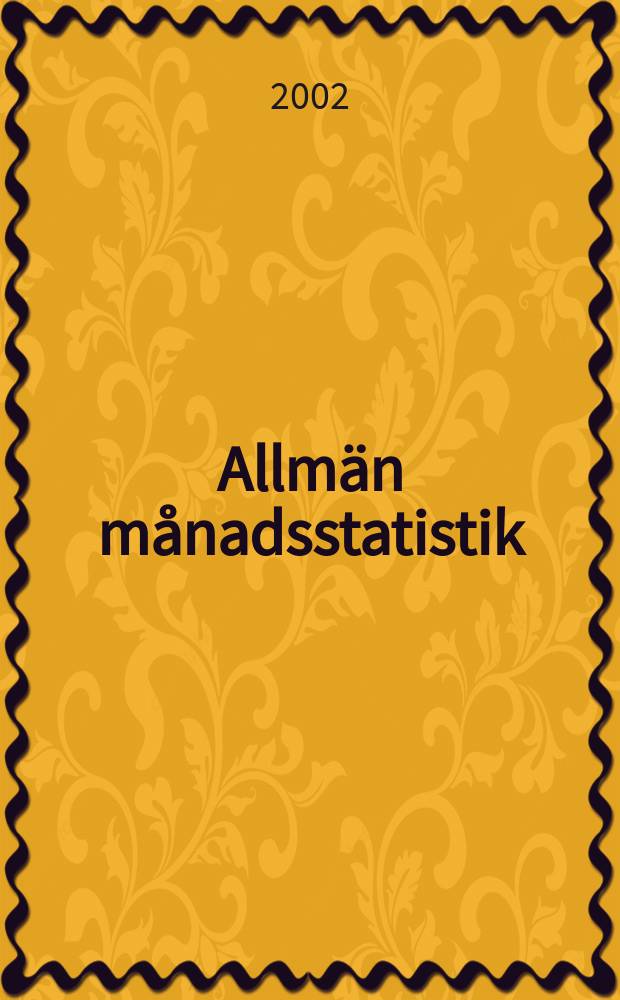Allmän månadsstatistik : Utg. av Statistiska centralbyrån. Årg.40 2002, №5