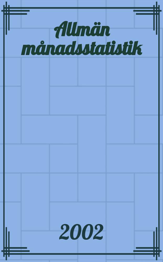 Allmän månadsstatistik : Utg. av Statistiska centralbyrån. Årg.40 2002, №8