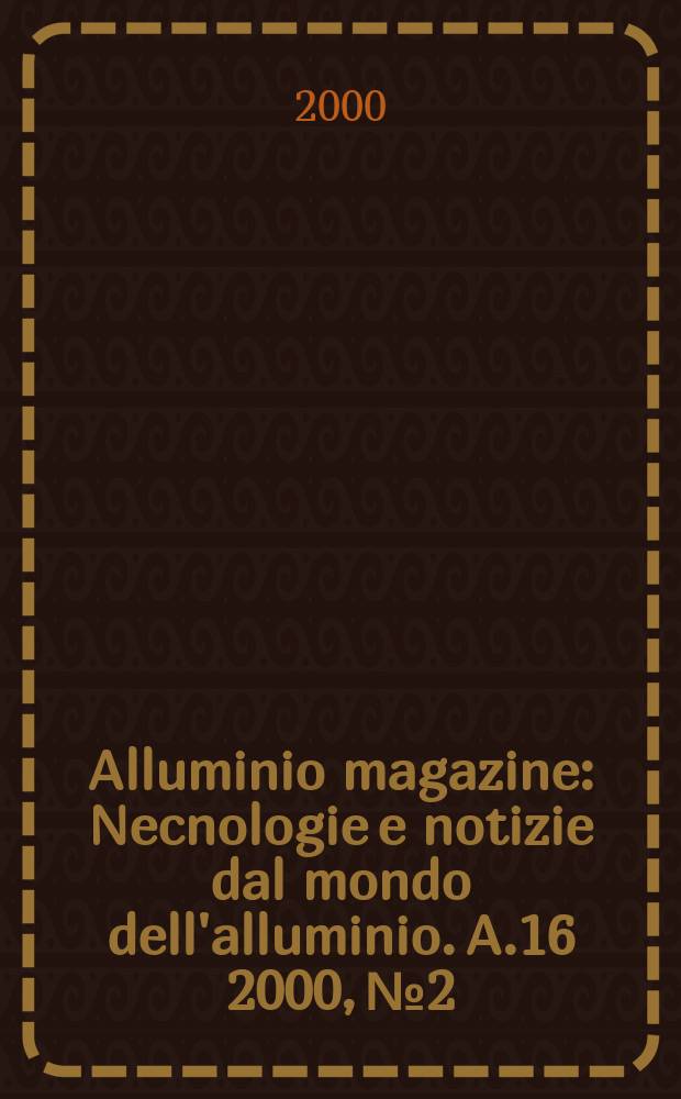 Alluminio magazine : Necnologie e notizie dal mondo dell'alluminio. A.16 2000, №2