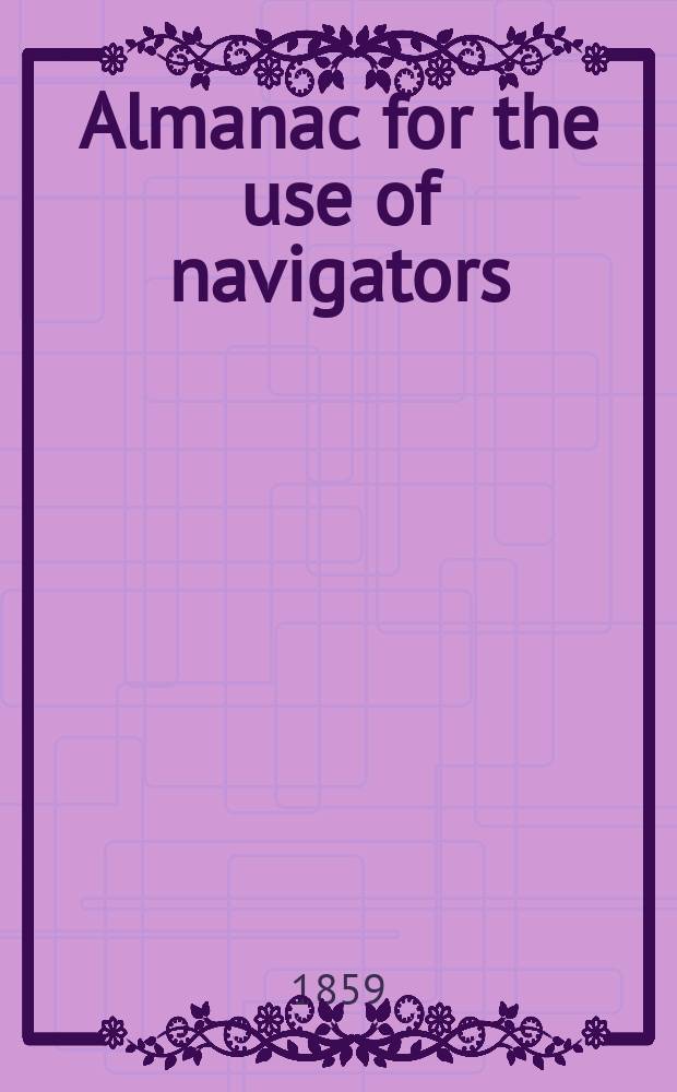 Almanac for the use of navigators : From the American ephemeris and nautical almanac. for the year..