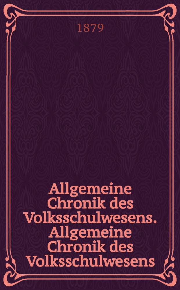 Allgemeine Chronik des Volksschulwesens. Allgemeine Chronik des Volksschulwesens