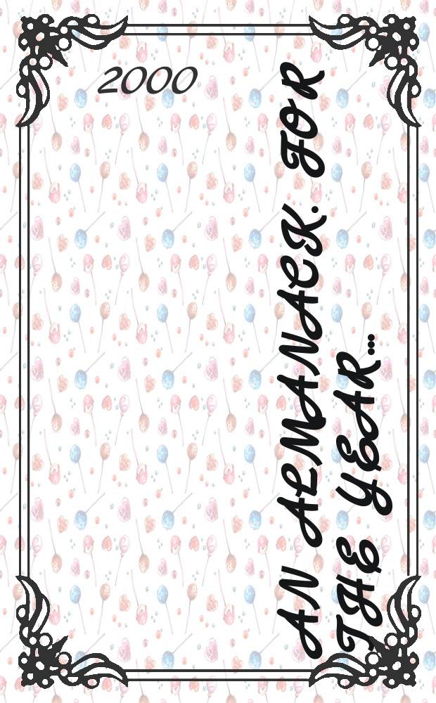 An Almanack. For the year.. : Containing an account of the astronomical and other phenomena.