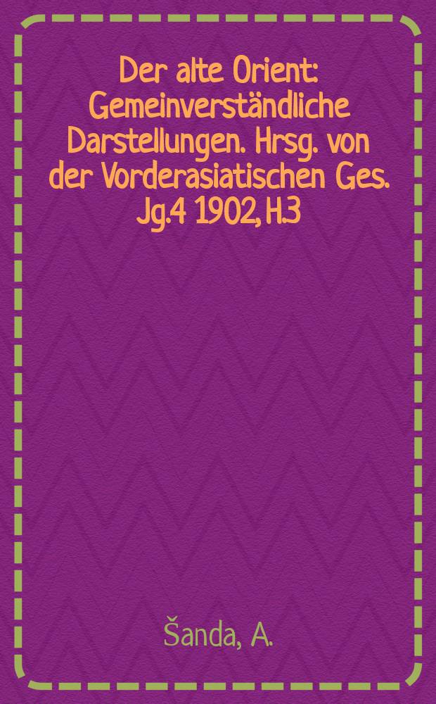 Der alte Orient : Gemeinverständliche Darstellungen. Hrsg. von der Vorderasiatischen Ges. Jg.4 1902, H.3 : Die Aramäen