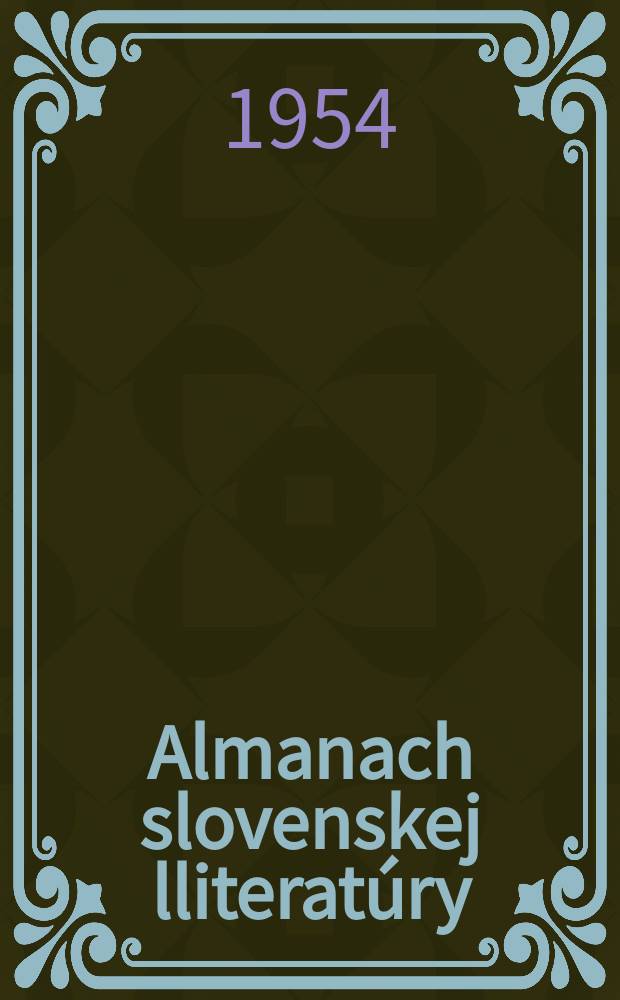 Almanach slovenskej lliteratúry : Vydal Slovenský spisovatel spolu so Slovenským vydavatelstvom krásnej literatúry a Slovenskou knihou