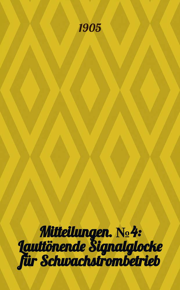 Mitteilungen. №4 : Lauttönende Signalglocke für Schwachstrombetrieb