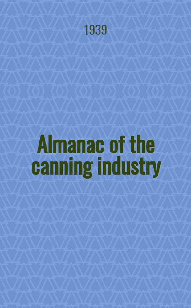 Almanac of the canning industry : Annual compilation of food law pack statistics prices, grade descriptions label requirements and other necessary reference data : Suppl. to the Canning trade