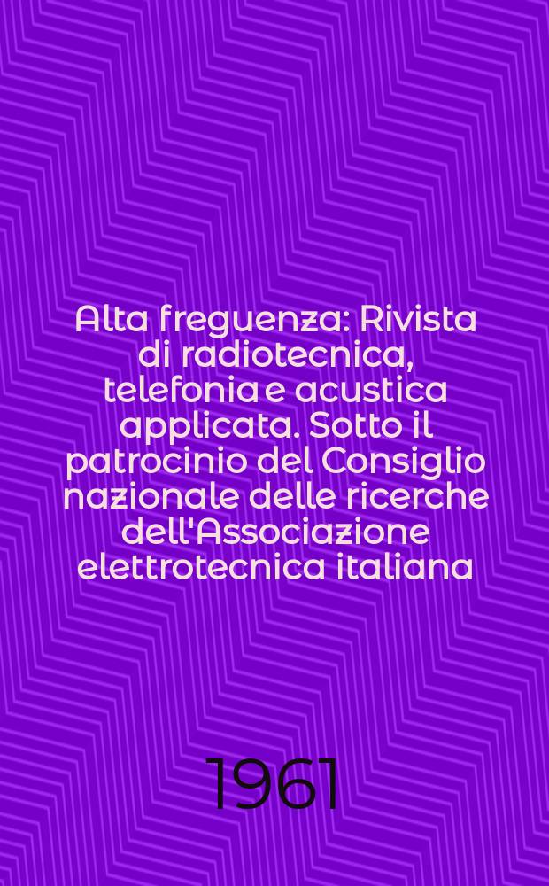 Alta freguenza : Rivista di radiotecnica, telefonia e acustica applicata. Sotto il patrocinio del Consiglio nazionale delle ricerche dell'Associazione elettrotecnica italiana, della Società italiana di fisica. Vol.30, №10 : (English issue)