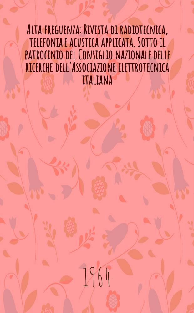 Alta freguenza : Rivista di radiotecnica, telefonia e acustica applicata. Sotto il patrocinio del Consiglio nazionale delle ricerche dell'Associazione elettrotecnica italiana, della Società italiana di fisica. Vol.33, №2 : (English issue)
