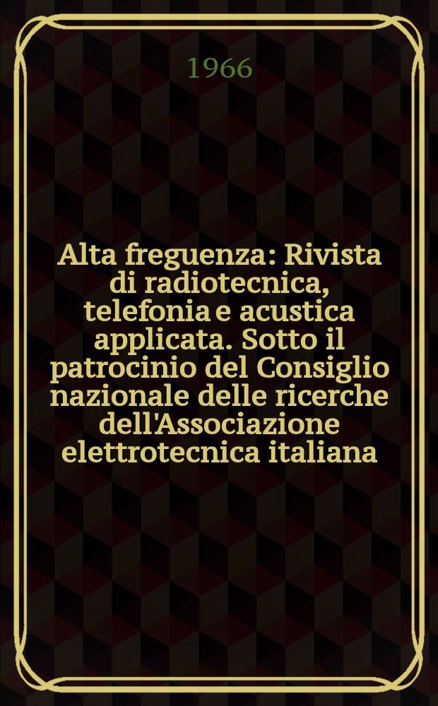 Alta freguenza : Rivista di radiotecnica, telefonia e acustica applicata. Sotto il patrocinio del Consiglio nazionale delle ricerche dell'Associazione elettrotecnica italiana, della Società italiana di fisica. Vol.35, №5 : (English issue)
