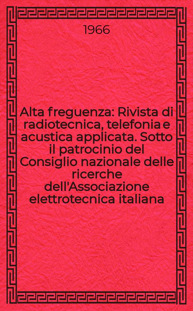 Alta freguenza : Rivista di radiotecnica, telefonia e acustica applicata. Sotto il patrocinio del Consiglio nazionale delle ricerche dell'Associazione elettrotecnica italiana, della Società italiana di fisica. Vol.35, №8 : (English issue)