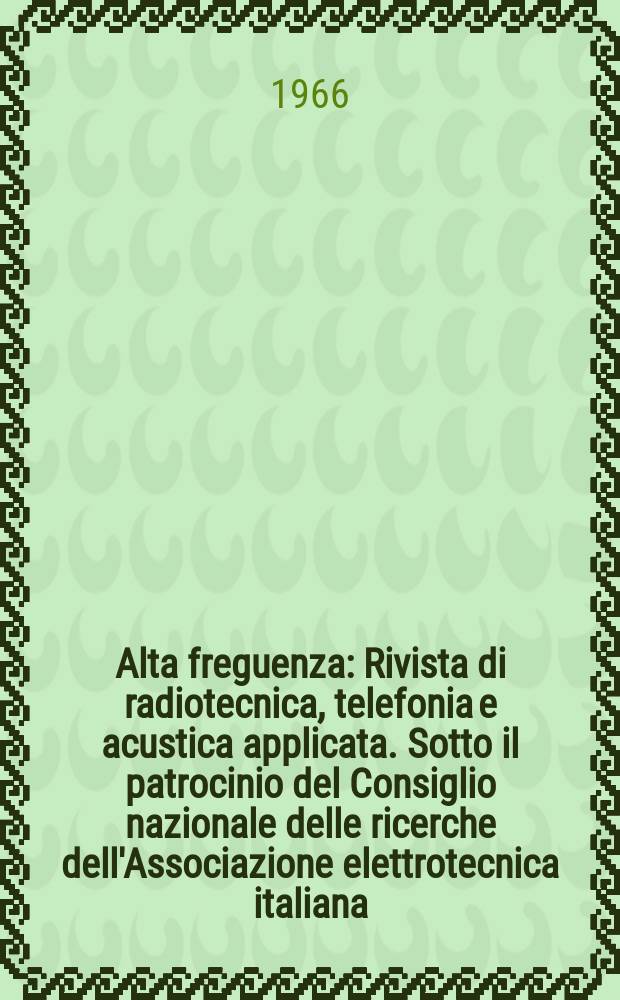 Alta freguenza : Rivista di radiotecnica, telefonia e acustica applicata. Sotto il patrocinio del Consiglio nazionale delle ricerche dell'Associazione elettrotecnica italiana, della Società italiana di fisica. Vol.35, №11 : (English issue)