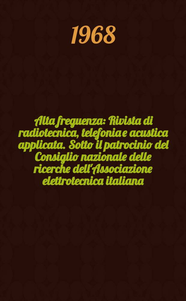 Alta freguenza : Rivista di radiotecnica, telefonia e acustica applicata. Sotto il patrocinio del Consiglio nazionale delle ricerche dell'Associazione elettrotecnica italiana, della Società italiana di fisica. Vol.37, №5 : (English issue)