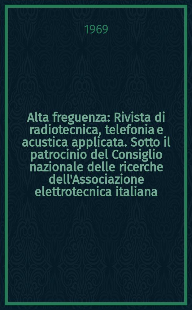 Alta freguenza : Rivista di radiotecnica, telefonia e acustica applicata. Sotto il patrocinio del Consiglio nazionale delle ricerche dell'Associazione elettrotecnica italiana, della Società italiana di fisica. Vol.38, №2 : (English issue)