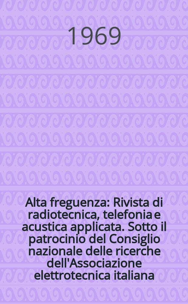Alta freguenza : Rivista di radiotecnica, telefonia e acustica applicata. Sotto il patrocinio del Consiglio nazionale delle ricerche dell'Associazione elettrotecnica italiana, della Società italiana di fisica. Vol.38, №5 : (English issue)