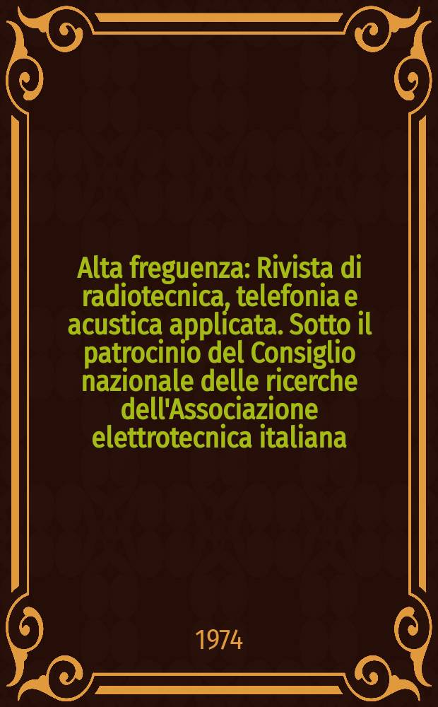 Alta freguenza : Rivista di radiotecnica, telefonia e acustica applicata. Sotto il patrocinio del Consiglio nazionale delle ricerche dell'Associazione elettrotecnica italiana, della Società italiana di fisica. Vol.43, №3 : (English issue)