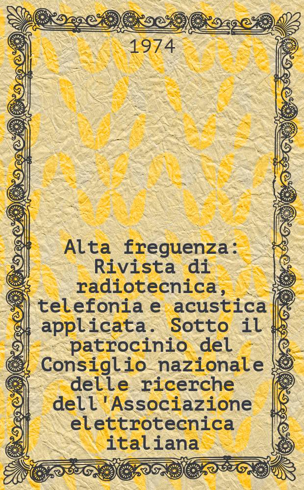 Alta freguenza : Rivista di radiotecnica, telefonia e acustica applicata. Sotto il patrocinio del Consiglio nazionale delle ricerche dell'Associazione elettrotecnica italiana, della Società italiana di fisica. Vol.43, №10 : (English issue)