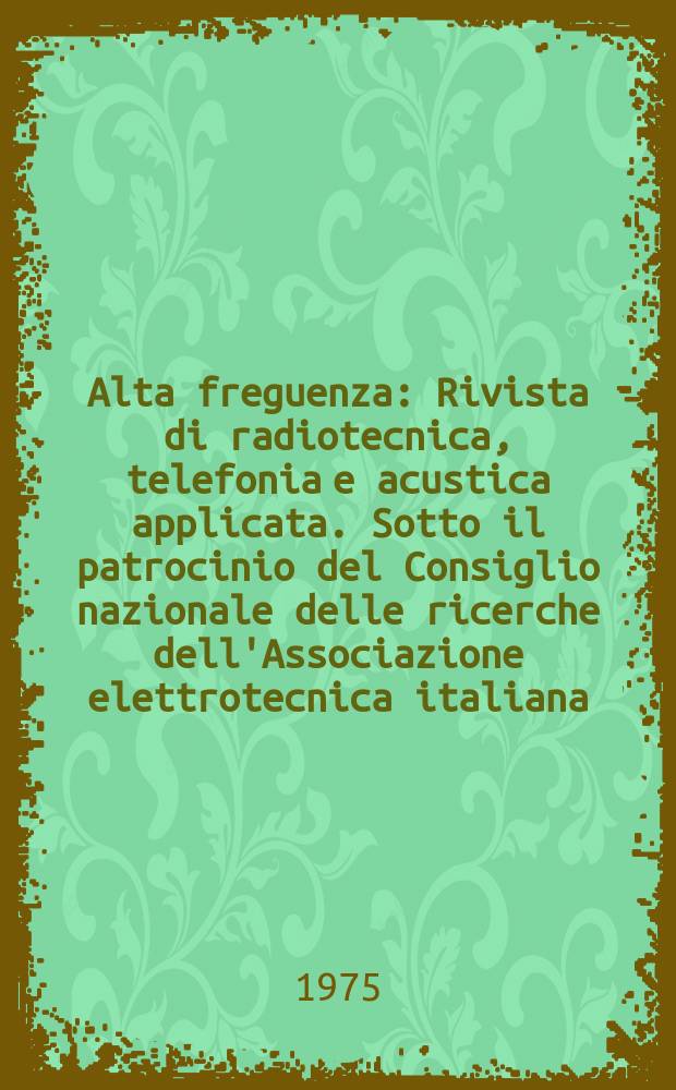 Alta freguenza : Rivista di radiotecnica, telefonia e acustica applicata. Sotto il patrocinio del Consiglio nazionale delle ricerche dell'Associazione elettrotecnica italiana, della Società italiana di fisica. Vol.44, №2 : (English issue)