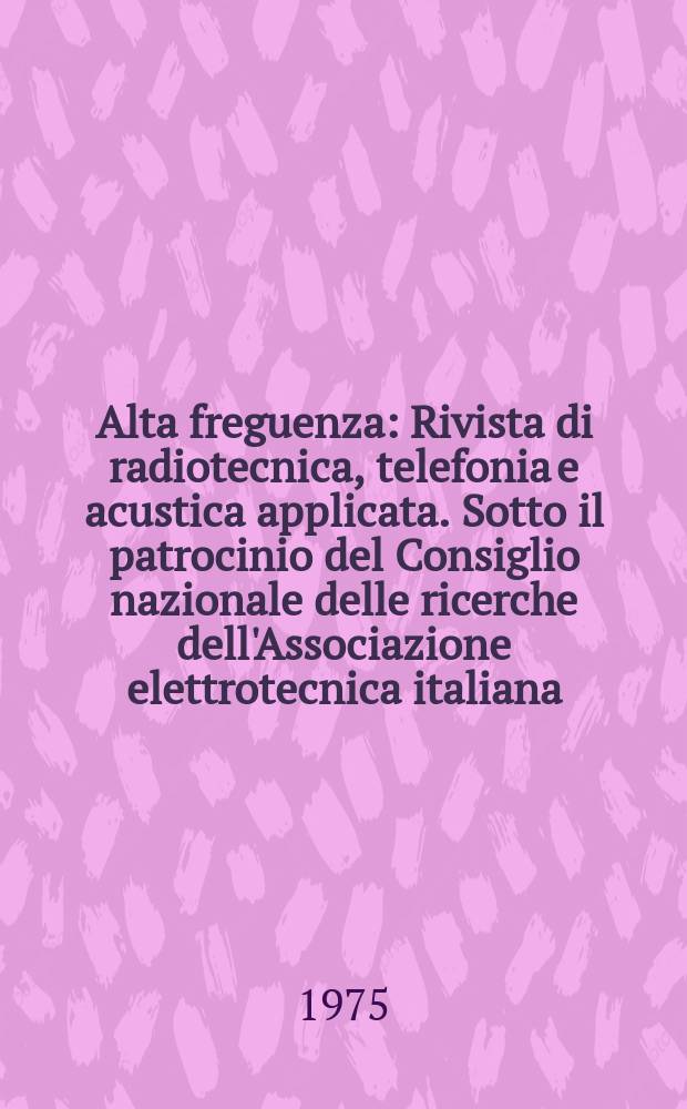 Alta freguenza : Rivista di radiotecnica, telefonia e acustica applicata. Sotto il patrocinio del Consiglio nazionale delle ricerche dell'Associazione elettrotecnica italiana, della Società italiana di fisica. Vol.44, №5 : (English issue)