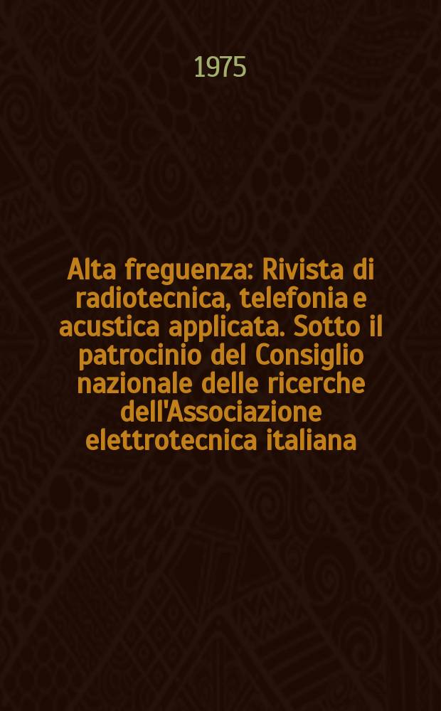 Alta freguenza : Rivista di radiotecnica, telefonia e acustica applicata. Sotto il patrocinio del Consiglio nazionale delle ricerche dell'Associazione elettrotecnica italiana, della Societ&agrave; italiana di fisica. Vol.44, №11 : (English issue)