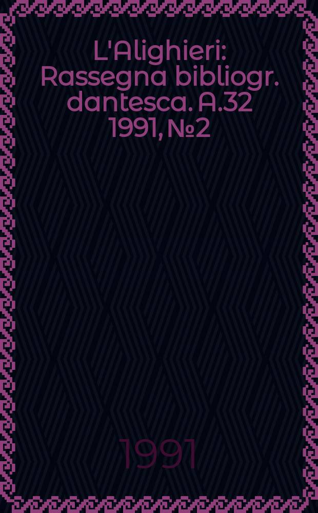L'Alighieri : Rassegna bibliogr. dantesca. A.32 1991, №2